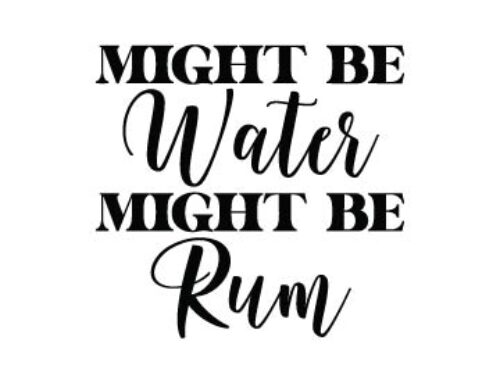Might Be Water Might Be Rum Svg