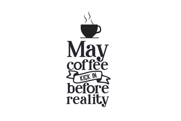 May-Coffee-Kick-in-Before-Reality-svg-free May-Coffee-Kick-in-Before-Reality-svg-free